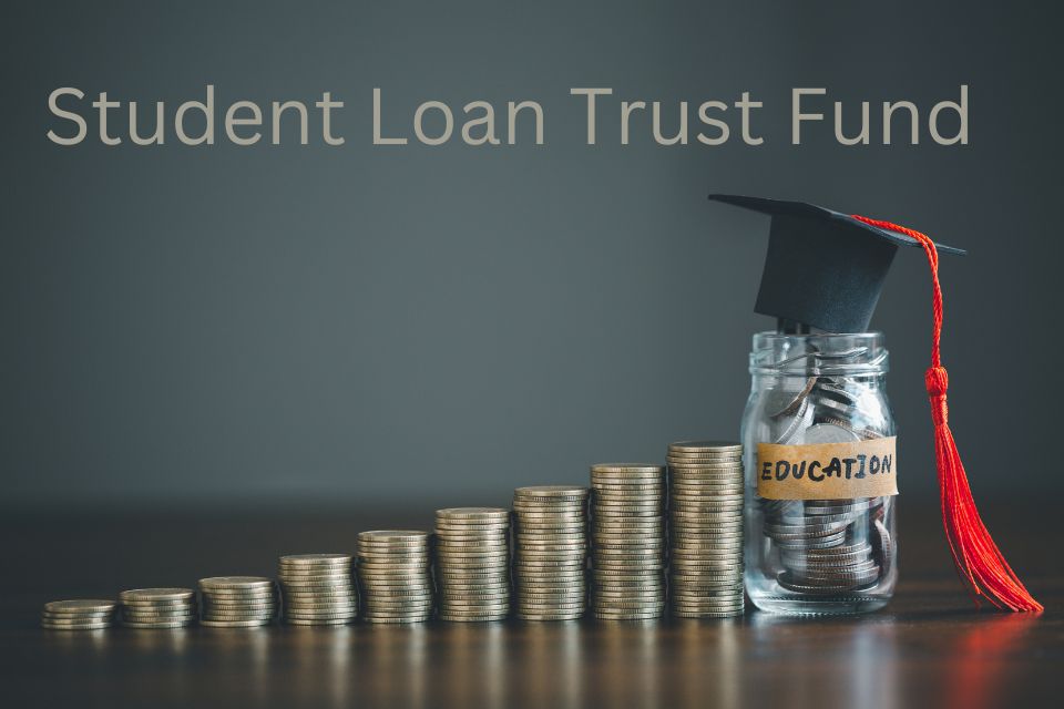 Student Loan Trust Fund: Pros and Cons
